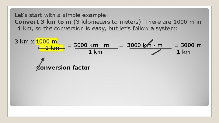 Let's start with a simple example: Convert 3 km to m (3 kilometers to Let's start with a simple example: Convert 3 km to m (3 kilometers to