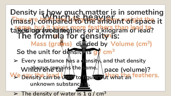 Density is how much matter is in something Which is heavier. . . They Density is how much matter is in something Which is heavier. . . They
