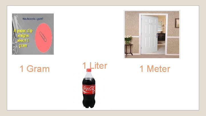 1 Gram 1 Liter 1 Meter 1 Gram 1 Liter 1 Meter