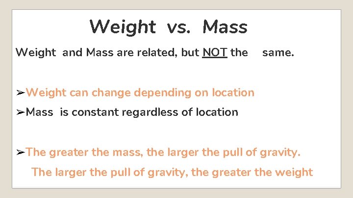 Weight vs. Mass Weight and Mass are related, but NOT the same. ➢Weight can Weight vs. Mass Weight and Mass are related, but NOT the same. ➢Weight can