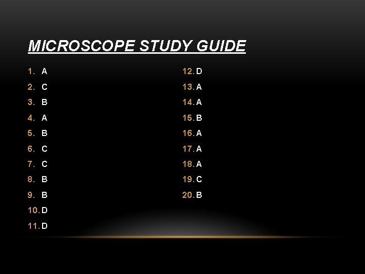 MICROSCOPE STUDY GUIDE 1. A 12. D 2. C 13. A 3. B 14.