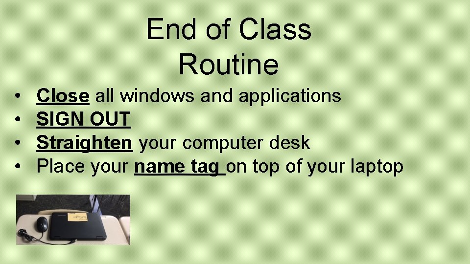 End of Class Routine • • Close all windows and applications SIGN OUT Straighten