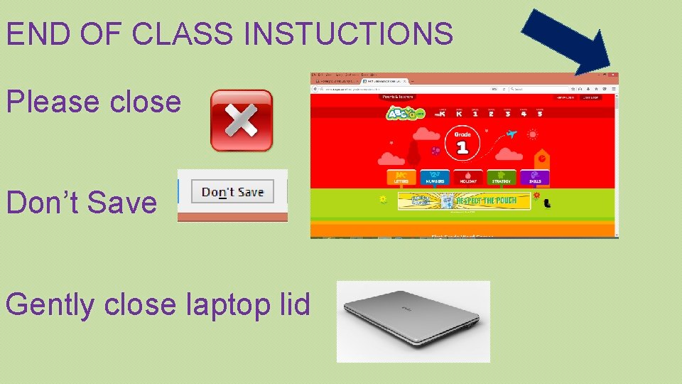 END OF CLASS INSTUCTIONS Please close Don’t Save Gently close laptop lid 