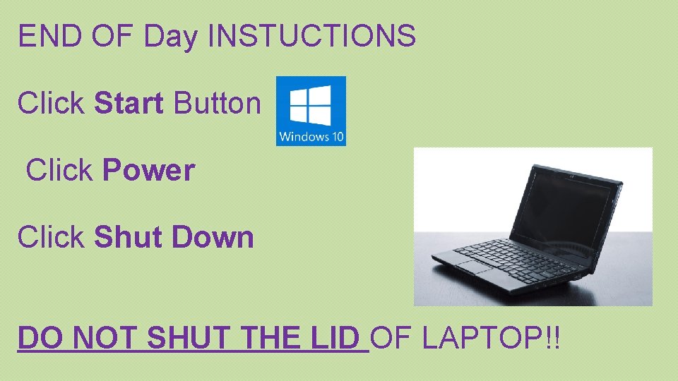 END OF Day INSTUCTIONS Click Start Button Click Power Click Shut Down DO NOT