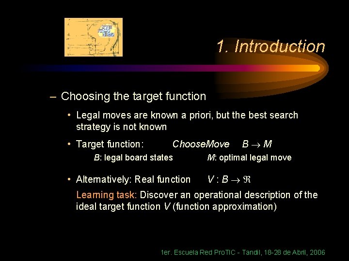 1. Introduction – Choosing the target function • Legal moves are known a priori,