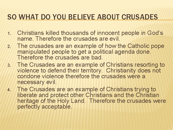 SO WHAT DO YOU BELIEVE ABOUT CRUSADES 1. 2. 3. 4. Christians killed thousands