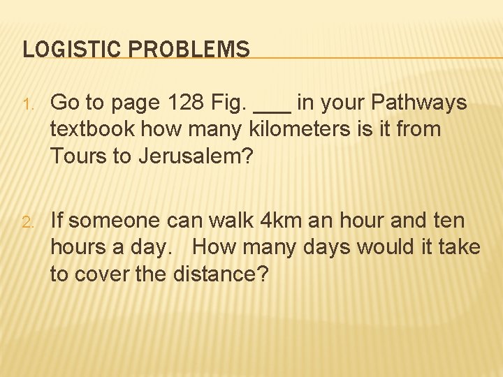 LOGISTIC PROBLEMS 1. Go to page 128 Fig. ___ in your Pathways textbook how