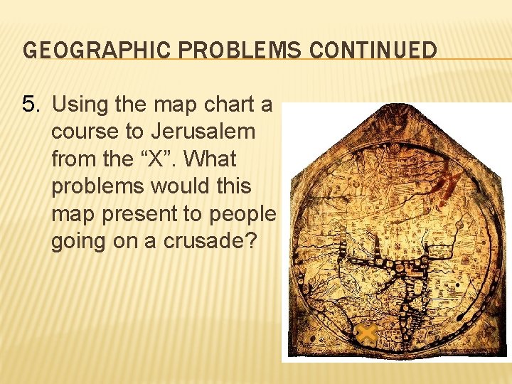 GEOGRAPHIC PROBLEMS CONTINUED 5. Using the map chart a course to Jerusalem from the