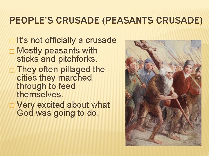PEOPLE’S CRUSADE (PEASANTS CRUSADE) � It’s not officially a crusade � Mostly peasants with