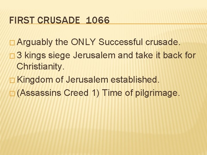 FIRST CRUSADE 1066 � Arguably the ONLY Successful crusade. � 3 kings siege Jerusalem