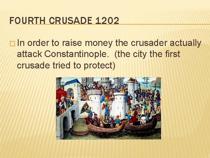 FOURTH CRUSADE 1202 � In order to raise money the crusader actually attack Constantinople.