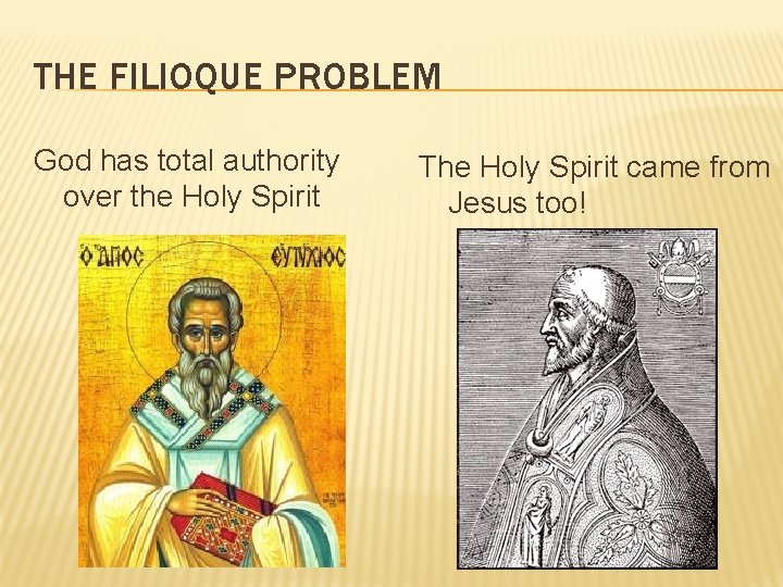 THE FILIOQUE PROBLEM God has total authority over the Holy Spirit The Holy Spirit