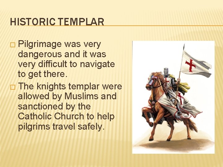 HISTORIC TEMPLAR � Pilgrimage was very dangerous and it was very difficult to navigate