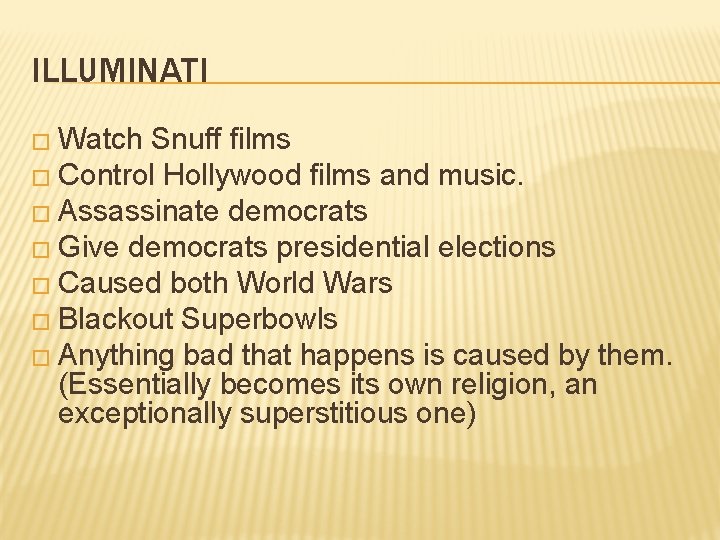 ILLUMINATI � Watch Snuff films � Control Hollywood films and music. � Assassinate democrats