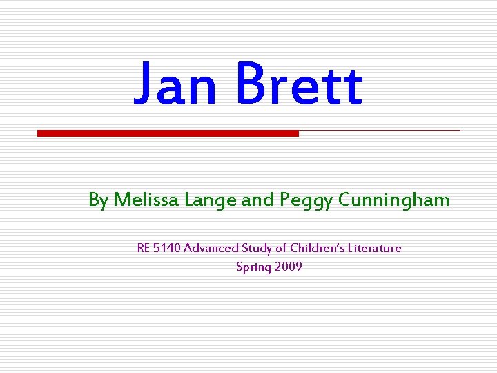 Jan Brett By Melissa Lange and Peggy Cunningham RE 5140 Advanced Study of Children’s