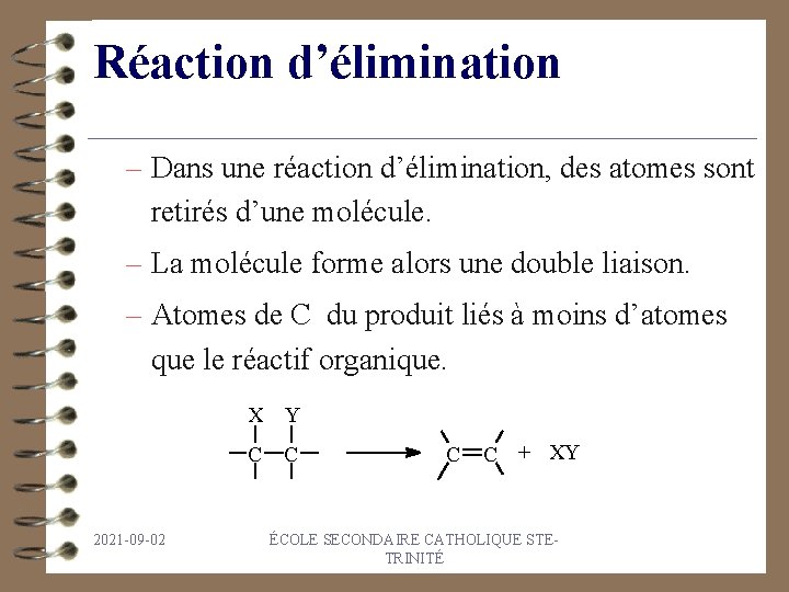 Réaction d’élimination – Dans une réaction d’élimination, des atomes sont retirés d’une molécule. –