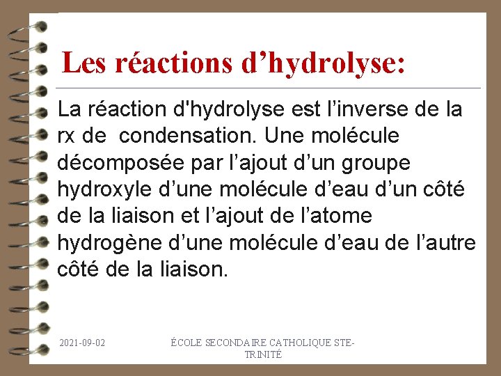 Les réactions d’hydrolyse: La réaction d'hydrolyse est l’inverse de la rx de condensation. Une