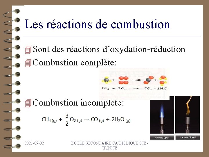 Les réactions de combustion 4 Sont des réactions d’oxydation-réduction 4 Combustion complète: 4 Combustion