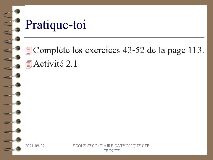 Pratique-toi 4 Complète les exercices 43 -52 de la page 113. 4 Activité 2.