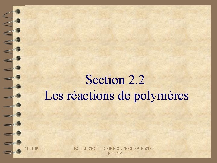 Section 2. 2 Les réactions de polymères 2021 -09 -02 ÉCOLE SECONDAIRE CATHOLIQUE STETRINITÉ
