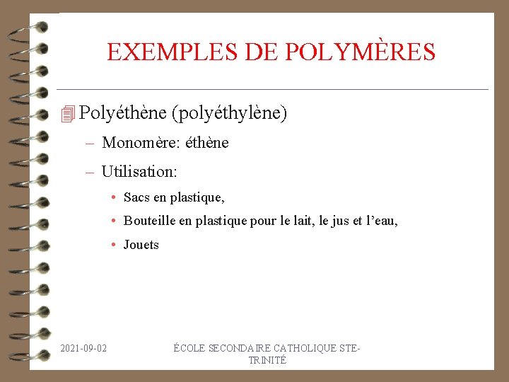 EXEMPLES DE POLYMÈRES 4 Polyéthène (polyéthylène) – Monomère: éthène – Utilisation: • Sacs en