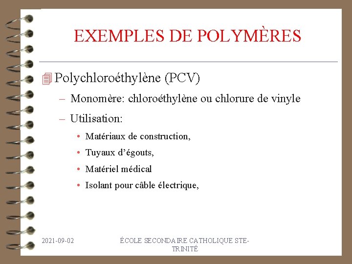 EXEMPLES DE POLYMÈRES 4 Polychloroéthylène (PCV) – Monomère: chloroéthylène ou chlorure de vinyle –