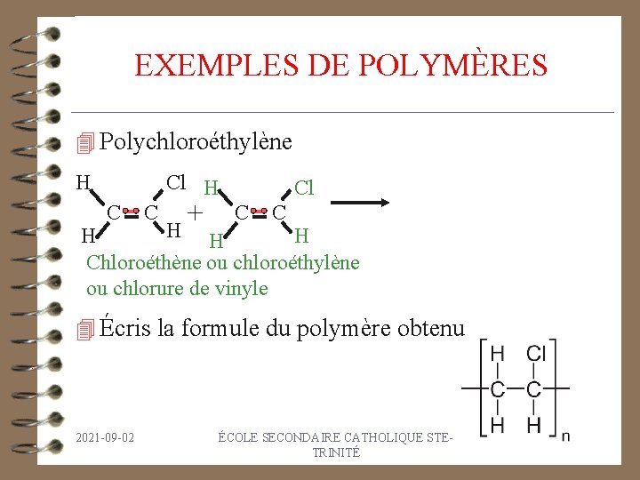 EXEMPLES DE POLYMÈRES 4 Polychloroéthylène H Cl H C C + Cl C C