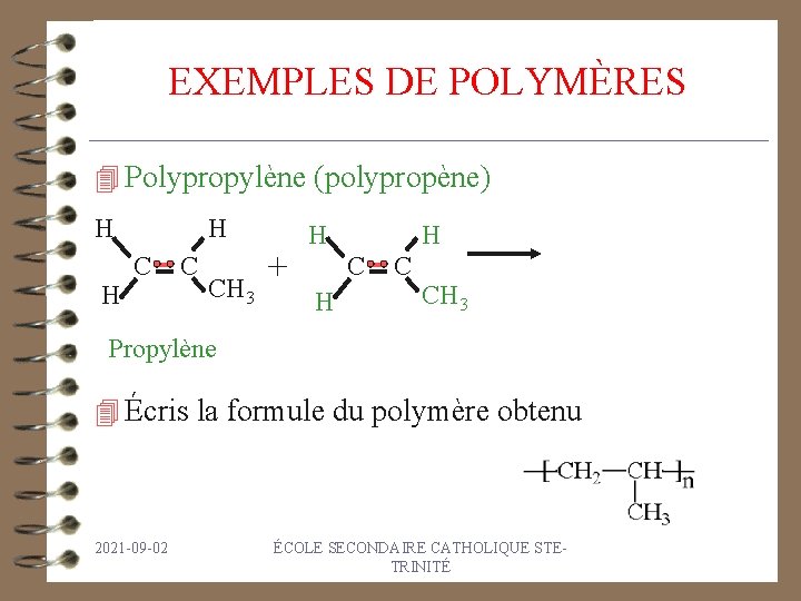 EXEMPLES DE POLYMÈRES 4 Polypropylène (polypropène) H H H C C CH 3 +