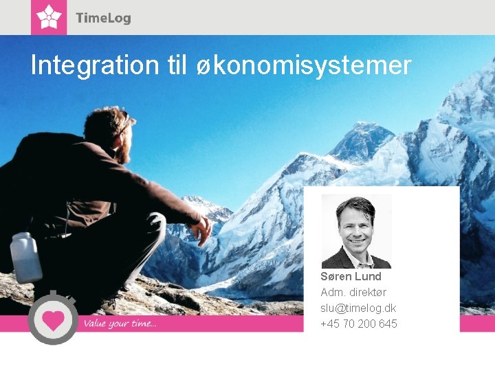 Integration til økonomisystemer Søren Lund Adm. direktør slu@timelog. dk +45 70 200 645 Integration til økonomisystemer Søren Lund Adm. direktør slu@timelog. dk +45 70 200 645