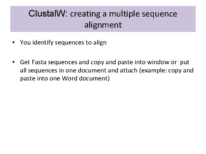 Clustal. W: creating a multiple sequence alignment • You identify sequences to align •