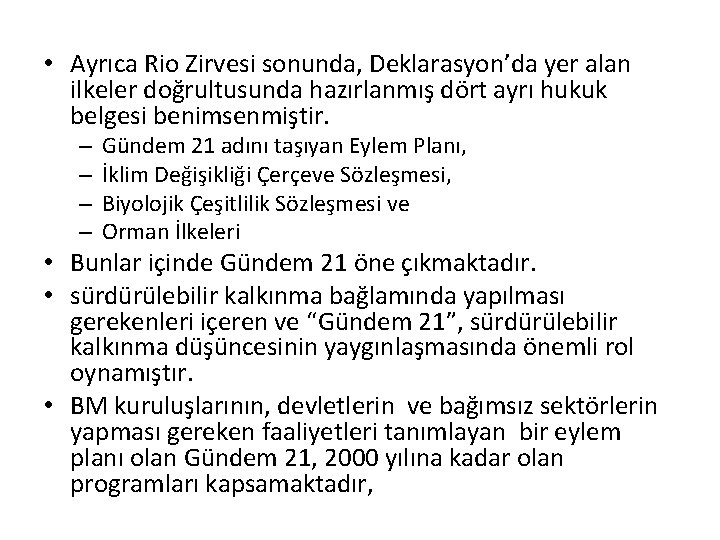  • Ayrıca Rio Zirvesi sonunda, Deklarasyon’da yer alan ilkeler doğrultusunda hazırlanmış dört ayrı