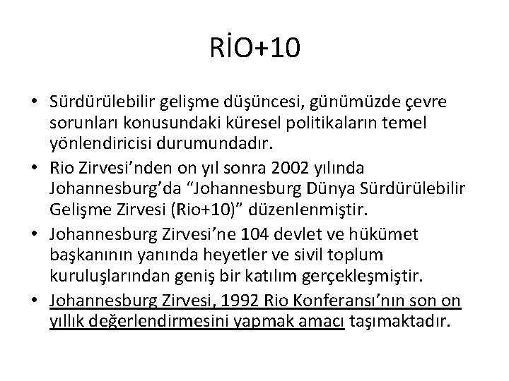 RİO+10 • Sürdürülebilir gelişme düşüncesi, günümüzde çevre sorunları konusundaki küresel politikaların temel yönlendiricisi durumundadır.