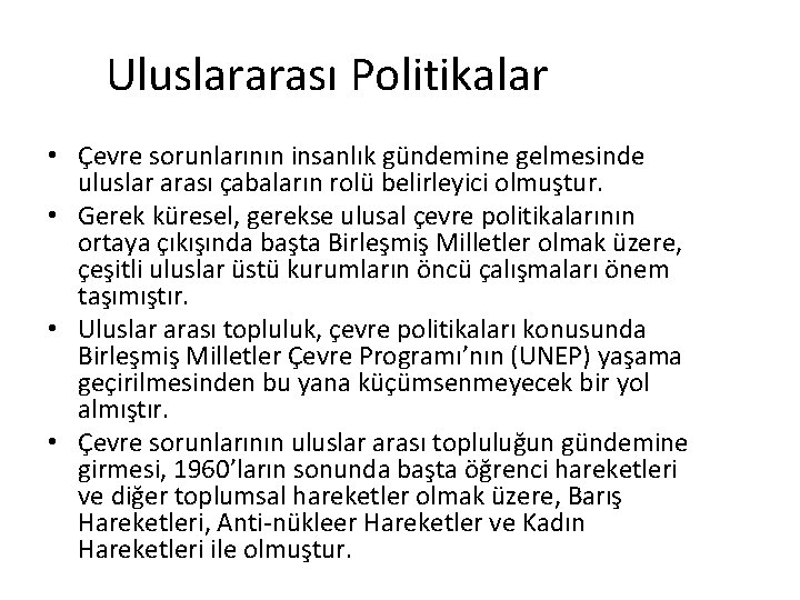 Uluslararası Politikalar • Çevre sorunlarının insanlık gündemine gelmesinde uluslar arası çabaların rolü belirleyici olmuştur.