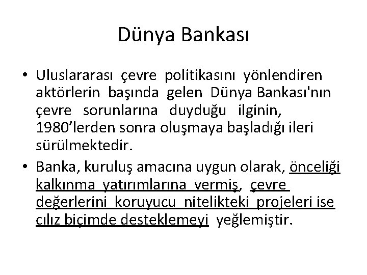 Dünya Bankası • Uluslararası çevre politikasını yönlendiren aktörlerin başında gelen Dünya Bankası'nın çevre sorunlarına