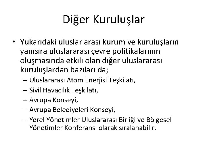 Diğer Kuruluşlar • Yukarıdaki uluslar arası kurum ve kuruluşların yanısıra uluslararası çevre politikalarının oluşmasında