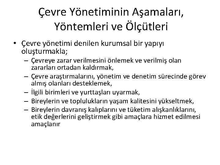 Çevre Yönetiminin Aşamaları, Yöntemleri ve Ölçütleri • Çevre yönetimi denilen kurumsal bir yapıyı oluşturmakla;