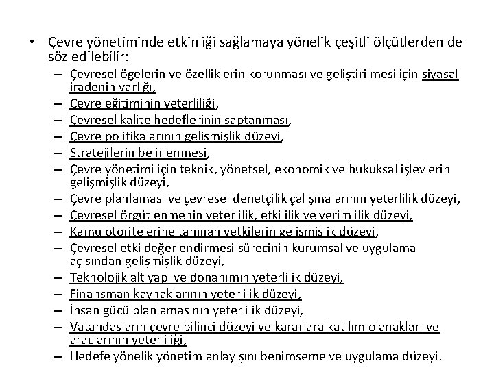  • Çevre yönetiminde etkinliği sağlamaya yönelik çeşitli ölçütlerden de söz edilebilir: – Çevresel