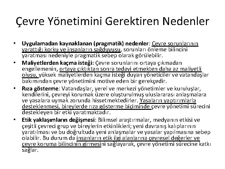 Çevre Yönetimini Gerektiren Nedenler • Uygulamadan kaynaklanan (pragmatik) nedenler: Çevre sorunlarının yarattığı korku ve