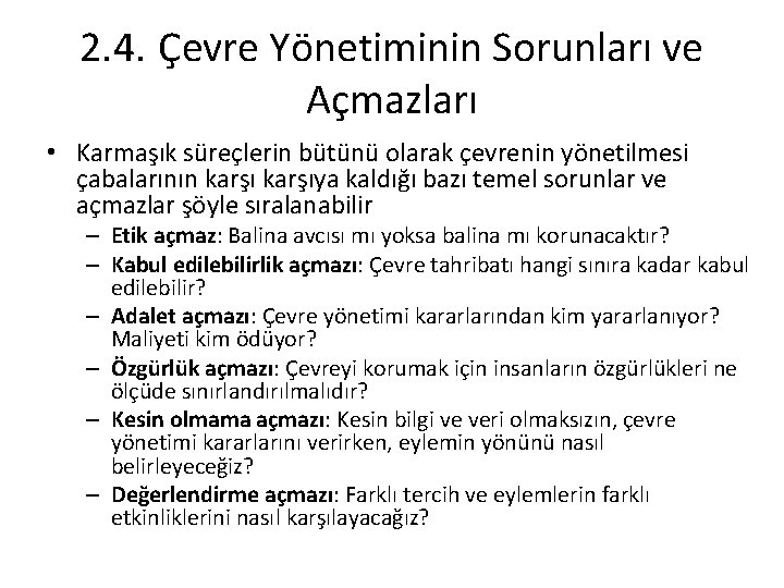 2. 4. Çevre Yönetiminin Sorunları ve Açmazları • Karmaşık süreçlerin bütünü olarak çevrenin yönetilmesi