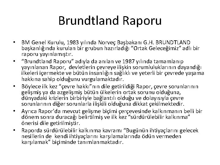 Brundtland Raporu • BM Genel Kurulu, 1983 yılında Norveç Başbakanı G. H. BRUNDTLAND başkanlığında