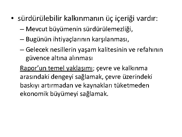  • sürdürülebilir kalkınmanın üç içeriği vardır: – Mevcut büyümenin sürdürülemezliği, – Bugünün ihtiyaçlarının