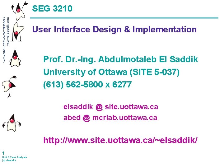 www. site. uottawa. ca/~elsaddik www. el-saddik. com SEG 3210 User Interface Design & Implementation