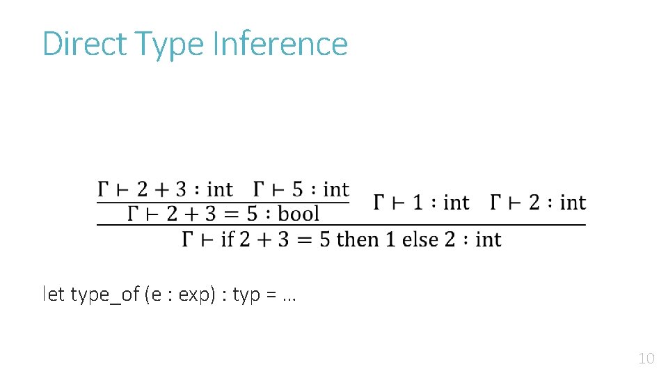 Direct Type Inference let type_of (e : exp) : typ = … 10 