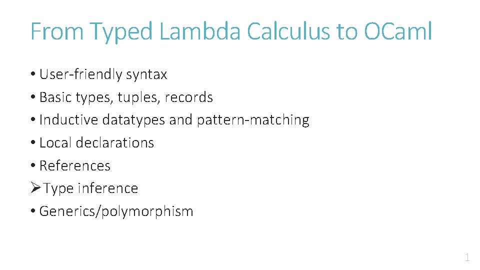 From Typed Lambda Calculus to OCaml • User-friendly syntax • Basic types, tuples, records