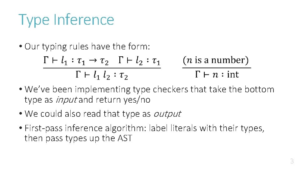 Type Inference • Our typing rules have the form: • We’ve been implementing type