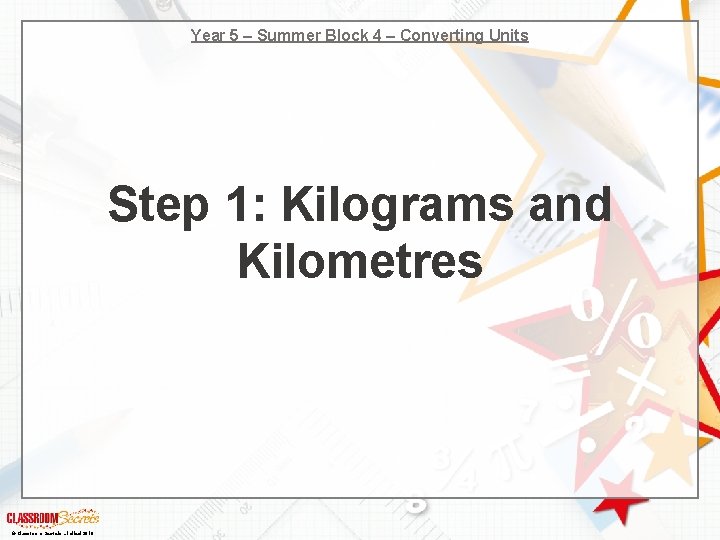 Year 5 – Summer Block 4 – Converting Units Step 1: Kilograms and Kilometres