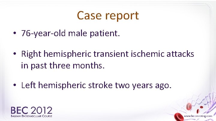 Case report • 76 -year-old male patient. • Right hemispheric transient ischemic attacks in