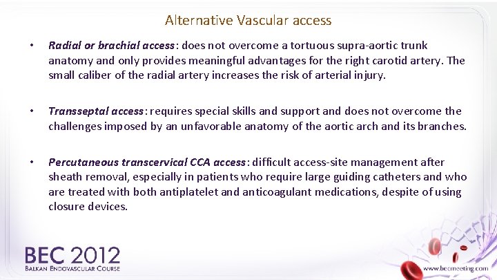 Alternative Vascular access • Radial or brachial access: does not overcome a tortuous supra-aortic