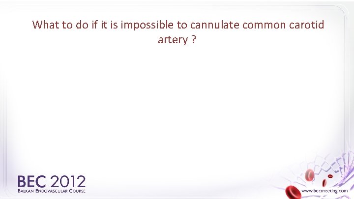 What to do if it is impossible to cannulate common carotid artery ? 