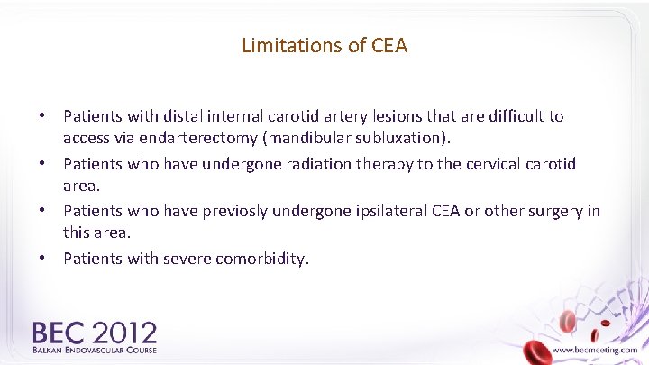 Limitations of CEA • Patients with distal internal carotid artery lesions that are difficult